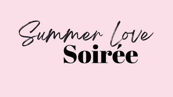 Decorative image of Summer Love Soirée June 20th at 6:30pm